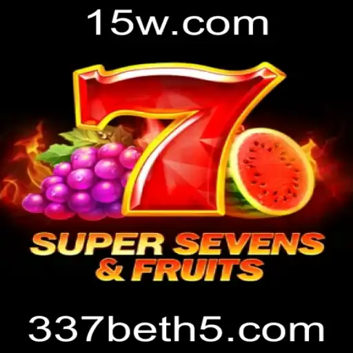 Descubra o Empolgante Mundo de 7SuperSevensFruits no 337bet